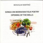 SONGS ON MORAVIAN FOLK POETRY <b>• Songs on One Page, H 294 • New Chap-Book, H 288 • Songs on Two Pages, H 302</b>, L. Peřinová - <i>mezzo-soprano</i>, E. Peřinová - <i>piano</i> <b>• The Opening of the Wells, H 354</b>, cond. J. Spisar 