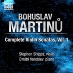 COMPLETE VIOLIN SONATAS vol. I: BOHUSLAV MARTINŮ <b>• Sonatine for Violin and Piano, H 262 • Concerto for Violin and Piano, H 13 • Sonata in C major for violin and piano, H 120</b>, Stephen Shipps - <i>violin</i>, Dmitri Vorobiev - <i>piano</i>