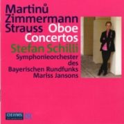OBOE CONCERTOS (Martinů, Zimmermann, Strauss) <b>• Concerto for Oboe and Small Orchestra, H 353</b>, Stefan Schilli - <i>oboe</i>, Symphonieorchester des Bayerischen Rundfunks, cond. Mariss Janson, Oehms classics, OC 737, recorded in 2008