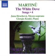 Martinů: The White Dove. Songs 4. Jana Hrochová - Mezzo-soprano, Giorgio Koukl - piano. New Slovak Songs, H 126,  The Three Virgins, H 73, Nursery Rhymes,  H 283bis. Naxos, 2016.