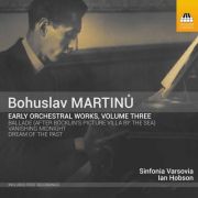 Bohuslav Martinů: Early Orchestral Works III. <b>• Ballade, H 97 • Dream of the Past, H 124 • Vanishing Midnight, H 131</b>. Sinfonia Varsovia, Ian Hobson (conductor). Toccata Classics, 2017.