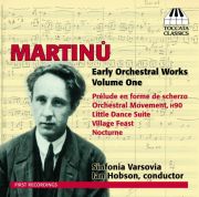 MARTINŮ EARLY ORCHESTRAL WORKS, VOL. I <b>• Prelude en forme de scherzo H 181 A • Orchestral Movement, H 90 • Little Dance Suite, H 123 • Village Feast, H 2 • Nocturne, H 91,</b> Sinfonia Varsovia, cond. Ian Hobson, Recorded 2012, Toccata Classics, 2013