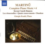 BOHUSLAV MARTINŮ: COMPLETE PIANO MUSIC No. 4 <b>• Ritornellos, H 227 • Improvisation, H 333 • Note into a Scrapbook, No. 1, H 222 </b>(world premiere recording), and more… Giorgio Koukl - <i>piano</i>, recorded in 2006, Naxos, 8.570215, 2007