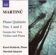 BOHUSLAV MARTINŮ <b>• Klavírní kvintet č. 1, H 229 • Klavírní kvintet č. 2, H 298 • Sonáta pro dvoje housle a klavír, H 213</b>, Kvarteto Martinů, Karel Košárek - <i>klavír</i>, natočeno 2005, Naxos LC 05537, 2007