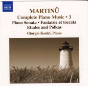 MARTINŮ: COMPLETE PIANO MUSIC 3 <b>• Fantasy and Toccata, H 281 • Piano Sonata, H 350 • Etudes and  Polkas, H 308 • Three Czech Dances, H 154</b>, Giorgio Koukl - <i>piano</i>, recorded in 2006 / Naxos, DDD, 8.557919, 2007