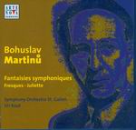 BOHUSLAV MARTINŮ <b>• Symphony No. 6 (Fantaisies Symphoniques), H 343 • The Frescoes of Piero della Francesca, H 352 • Orchestral suite from the opera Juliette, H 253 B</b>, Symphony Orchestra St. Gallen, cond. Jiří Kout, recorded 2003, 2004