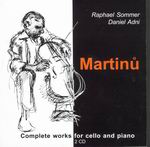 COMPLETE WORKS FOR CELLO AND PIANO: MARTINŮ <b>• Sonata No. 1, H 277 • Sonata No. 2, H 286 • Sonata No. 3, H 340 • Seven Arabesques, H 201 and more…</b> Raphael Sommer - <i>violoncello</i>, Daniel Adni - <i>piano</i>, recorded 1983, 1985, 1986