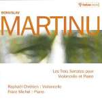 MARTINŮ: THREE SONATAS FOR VIOLONCELLO AND PIANO <b> • Sonata No. 1 for violoncello and piano, H 277 • Sonata No. 2, H 286 • Sonata No. 3, H 340</b>, Raphaël Chrétien - <i>violoncello</i>, Franz Michel - <i>piano</i>, November 2001