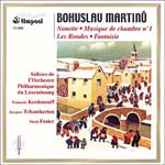 MARTINŮ <b>• Chamber Music No. 1, H 376 • Fantasia, H 301 • Les Rondes, H 200 • Nonet No. 2, H 374</b>, Francois Kerdoncuff - <i>piano</i>, Jacques Tchamkerten - <i>ondes Martenot</i>, soloists of the Luxembourg Philharmonic Orchestra, cond. Mark Foster