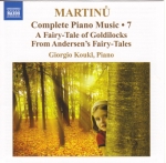 BOHUSLAV MARTINŮ: COMPLETE PIANO MUSIC No. 7 <b>• A Fairy-Tale of Goldilocks, H 28 • From Andersen’s Fairy-Tales, H 42 • Ballade, Chopin’s last chords, H 56 • A Merry Christmas 1941, H 286bis, and more...</b> Giorgio Koukl - <i>piano</i>, recorded in 2008