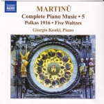 BOHUSLAV MARTINŮ: COMPLETE PIANO MUSIC No. 5 <b>• Six Polkas 1915, H 101 • Five Waltzes, H 5</b>, Giorgio Koukl - <i>piano</i>, world premiere recordings, recorded in 2008/ Naxos 8.572175, 2009