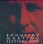 MARTINŮ FESTIVAL 2003 <b>• Little Suite from The Comedy on the Bridge, H 247 A • Sonata No. 1 for violoncello and piano, H 277 • Sonata No. 3 for violin and piano, H 303 • Marijka the Unfaithful - Overture, H 233 • The Opening of the Springs, H 354</b>