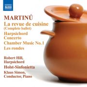 MARTINŮ: La revue de cuisine, Harpsichord Concerto, Chamber Music No. 1, Les rondes. Robert Hill (cembalo), Holst-Sinfonietta, Klaus Simon (dirigent, klavír). Naxos, 2012.