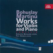 Bohuslav Martinů: Works for Violin and Piano. Bohuslav Matoušek (violin), Petr Adamec (piano). Supraphon, 2008.