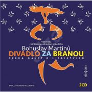 Bohuslav Martinů: Divadlo za branou. The Moravan Academic Singing Association, the Vach Choir of Moravian Teachers, Opera Orchestra of the State Theater in Brno. Radioservis, 2021, recording from 1956.